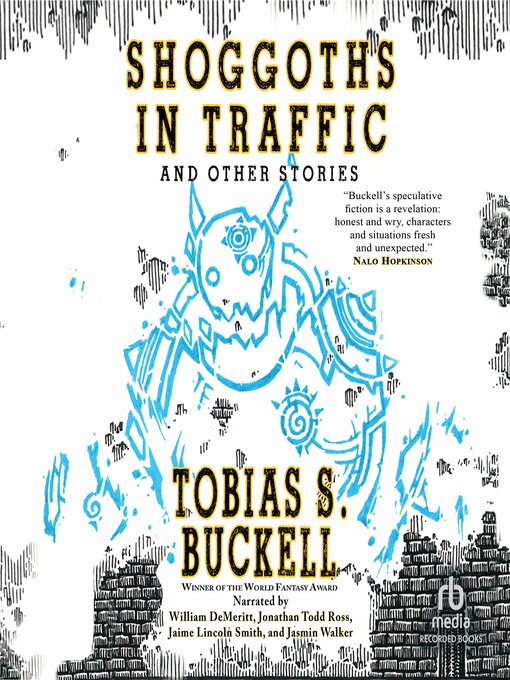 Title details for Shoggoths in Traffic and Other Stories by Tobias S. Buckell - Wait list